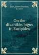 On the dikanikos logos in Euripides, Lees, James Thomas, b. 1859 