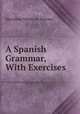 A Spanish Grammar, With Exercises, Marathon Montrose Ramsey 