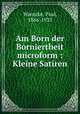 Am Born der Borniertheit microform : Kleine Satiren, Warncke, Paul, 1866-1933 