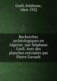Recherches archeologiques en Algerier /par Stephane Gsell. Avec des planches executees par Pierre Gavault, Stephane Gsell 