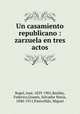Un casamiento republicano : zarzuela en tres actos, Jose Rogel 