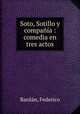 Soto, Sotillo y compania : comedia en tres actos, Federico Bardan 