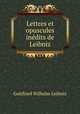 Lettres et opuscules inedits de Leibniz, Готфрид Вильгельм Лейбниц 