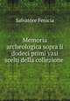 Memoria archeologica sopra li dodeci primi vasi scelti della collezione ., Salvatore Fenicia 