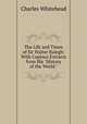 The Life and Times of Sir Walter Ralegh: With Copious Extracts from His "History of the World.", Charles Whitehead 