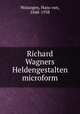 Richard Wagners Heldengestalten microform, Wolzogen, Hans von, 1848-1938 