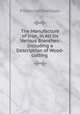 The Manufacture of Iron, in All Its Various Branches: Including a Description of Wood-cutting ., Frederick Overman 