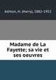 Madame de La Fayette; sa vie et ses oeuvres, Ashton, H. (Harry), 1882-1952 