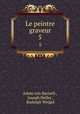 Le peintre graveur. 5, Adam von Bartsch , Joseph Heller , Rudolph Weigel 