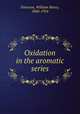 Oxidation in the aromatic series, Emerson, William Henry, 1860-1924 
