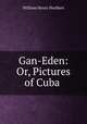 Gan-Eden: Or, Pictures of Cuba ., William Henry Hurlbert 