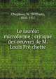 Le laureat microforme : critique des oeuvres de M. Louis Fre chette, Chapman, W. (William), 1850-1917 