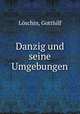 Danzig und seine Umgebungen, Gotthilf Loschin 