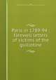 Paris in 1789-94 : farewell letters of victims of the guillotine, Alger, John Goldworth,John Boyd Thacher Collection (Library of Congress) DLC 
