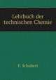 Lehrbuch der technischen Chemie, F. Schubert 