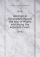 Geological Excursions Round the Isle of Wight, and Along the Adjacent Coast ., Gideon Algernon Mantell 