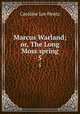 Marcus Warland; or, The Long Moss spring. 5, Caroline Lee Hentz 