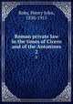 Roman private law in the times of Cicero and of the Antonines. 2, Roby, Henry John, 1830-1915 