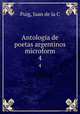 Antologa de poetas argentinos microform. 4, Juan de la C. Puig 