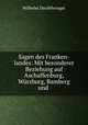 Sagen des Franken-landes: Mit besonderer Beziehung auf Aschaffenburg, Wurzburg, Bamberg und ., Wilhelm Diezfelwinger 