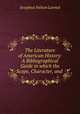 The Literature of American History: A Bibliographical Guide in which the Scope, Character, and ., Josephus Nelson Larned 
