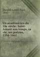 Un academicien du 18e siecle: Saint-Amant son temps, sa vie, ses poesies, 1594-1661, Durand-Lapie, Paul, 1845- 
