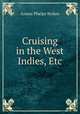 Cruising in the West Indies, Etc., Anson Phelps Stokes 