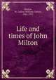 Life and times of John Milton, Martyn, W. Carlos (William Carlos), 1841-1917 