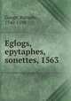Eglogs, epytaphes, & sonettes, 1563, Googe, Barnabe, 1540-1594 