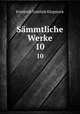 Smmtliche Werke.. 10, Friedrich Gottlieb Klopstock 