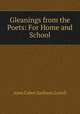 Gleanings from the Poets: For Home and School, Anna Cabot (Jackson) Lowell 