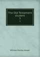 The Old Testament student. 3, William Rainey Harper 