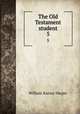The Old Testament student. 5, William Rainey Harper 