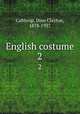 English costume. 2, Calthrop, Dion Clayton, 1878-1937 