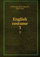 English costume. 3, Calthrop, Dion Clayton, 1878-1937 
