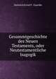 Gesammtgeschichte des Neuen Testaments, oder Neutestamentliche Isagogik, Heinrich Ernst F . Guerike 