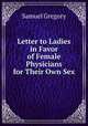 Letter to Ladies in Favor of Female Physicians for Their Own Sex, Samuel Gregory 