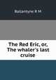 The Red Eric, or, The whaler
