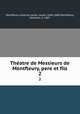 Thatre de Messieurs de Montfleury, pere et fils. 2, Montfleury, Antoine Jacob, called, 1640-1685,Montfleury, Zacharie, d. 1667 
