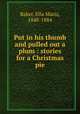 Put in his thumb and pulled out a plum : stories for a Christmas pie, Baker, Ella Maria, 1848-1884 
