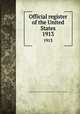 Official register of the United States. 1913, United States. Bureau of the Census,United States Civil Service Commission 