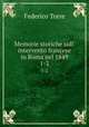 Memorie storiche sull` intervento francese in Roma nel 1849. 1-2, Federico Torre 