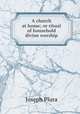A church at home; or ritual of household divine worship, Joseph Plura 