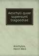 Aeschyli quae supersunt tragoediae, Aischylos, Henri Weil 