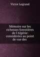 Memoire sur les richesses forestieres de l