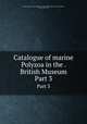 Catalogue of marine Polyzoa in the . British Museum. Part 3, British Museum (Natural History). Department of Zoology. [Bryozoa],Busk, George, 1807-1887 