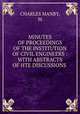 MINUTES OF PROCEEDINGS OF THE INSTITUTION OF CIVIL ENGINEERS : WITH ABSTRACTS OF HTE DISCUSSIONS ., CHARLES MANBY, M. 