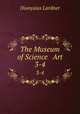 The Museum of Science & Art. 3-4, Dionysius Lardner 