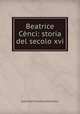 Beatrice Cenci: storia del secolo xvi, Guerrazzi Francesco Domenico 