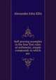 Self-proving examples in the four first rules of arithmetic, simple & compound; to which are ., Alexander John Ellis 
